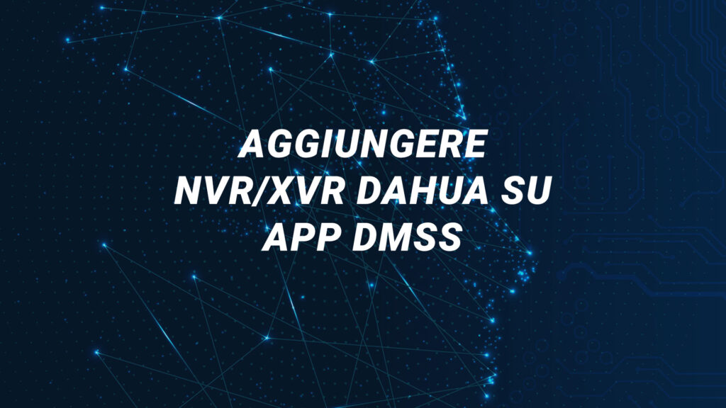 Aggiungere NVR/XVR Dahua su App DMSS