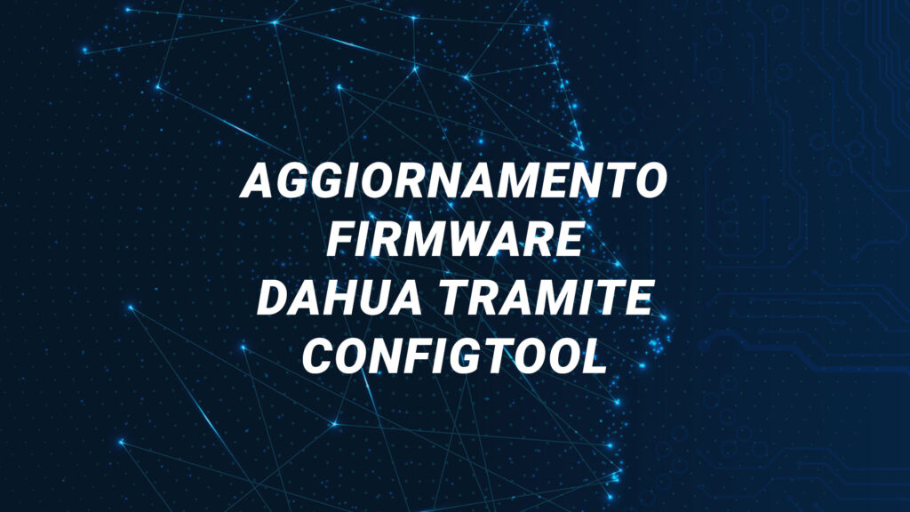 Aggiornamento firmware Dahua tramite ConfigTool