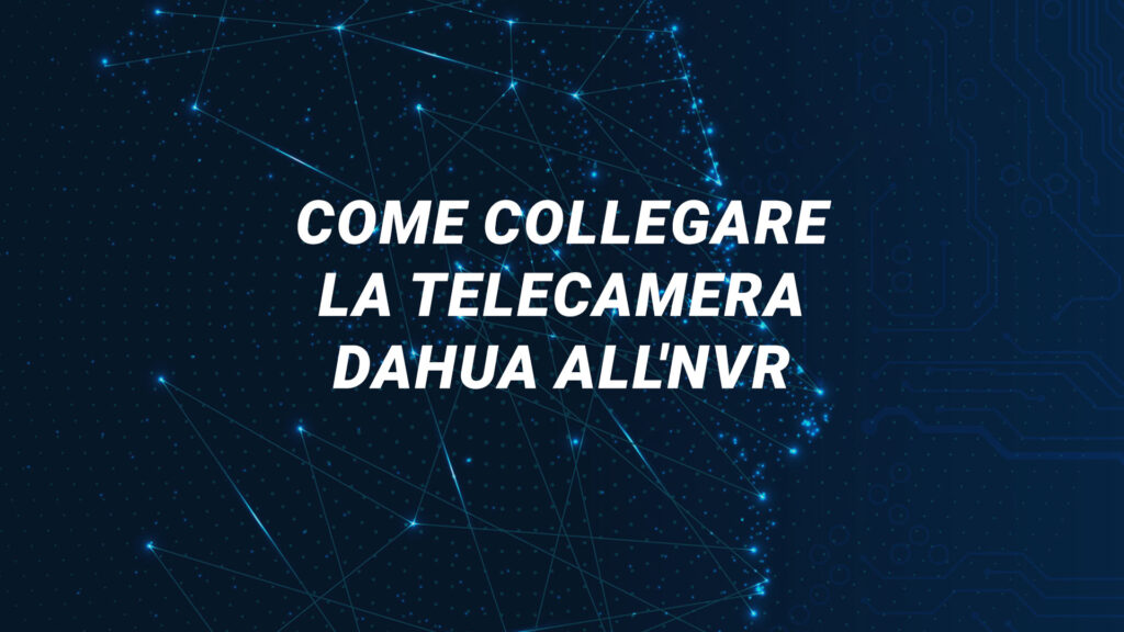 Come collegare la telecamera Dahua all'NVR
